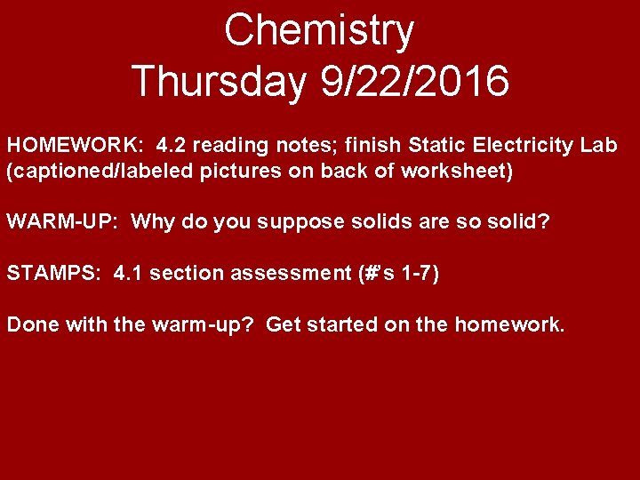 Chemistry Thursday 9/22/2016 HOMEWORK: 4. 2 reading notes; finish Static Electricity Lab (captioned/labeled pictures