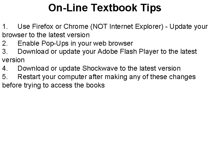 On-Line Textbook Tips 1. Use Firefox or Chrome (NOT Internet Explorer) - Update your