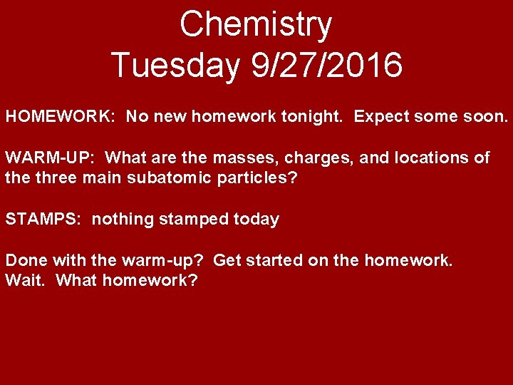 Chemistry Tuesday 9/27/2016 HOMEWORK: No new homework tonight. Expect some soon. WARM-UP: What are