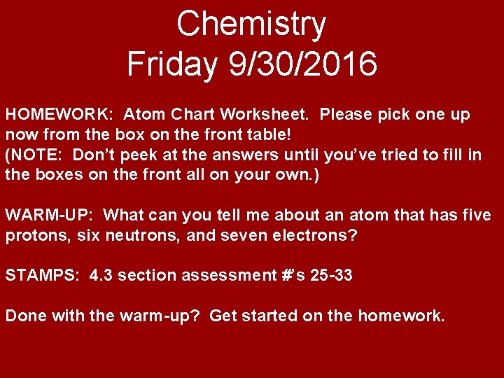 Chemistry Friday 9/30/2016 HOMEWORK: Atom Chart Worksheet. Please pick one up now from the