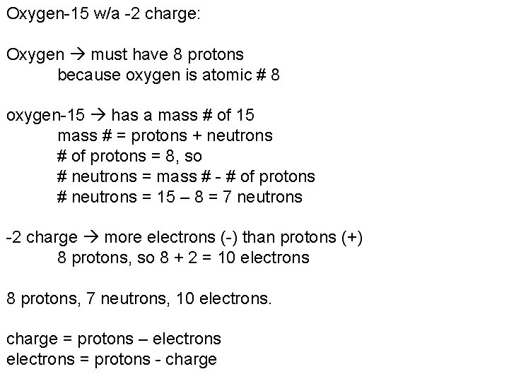 Oxygen-15 w/a -2 charge: Oxygen must have 8 protons because oxygen is atomic #