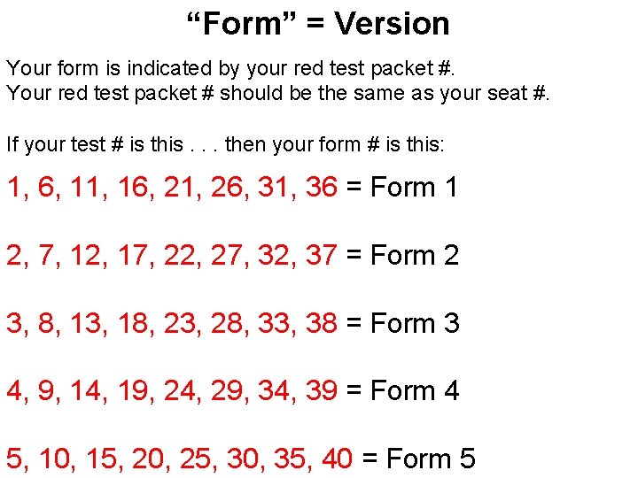 “Form” = Version Your form is indicated by your red test packet #. Your