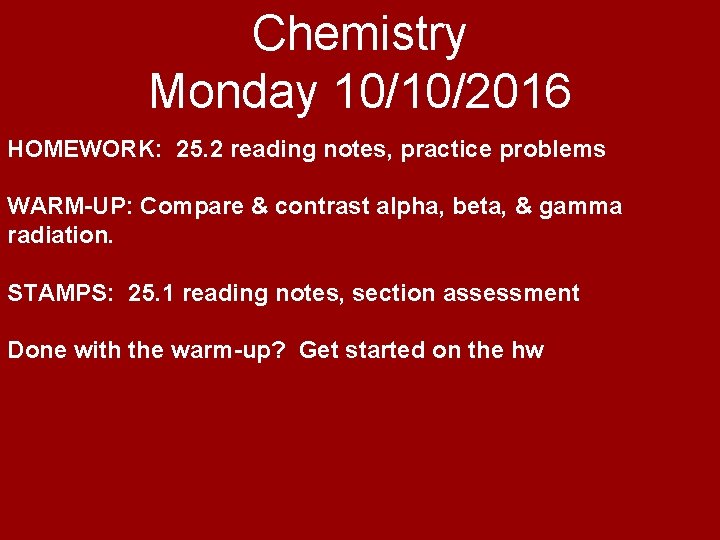 Chemistry Monday 10/10/2016 HOMEWORK: 25. 2 reading notes, practice problems WARM-UP: Compare & contrast
