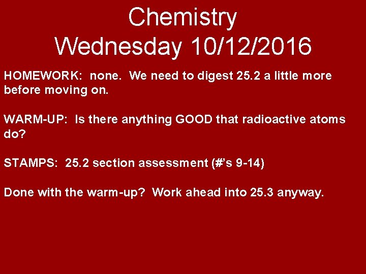 Chemistry Wednesday 10/12/2016 HOMEWORK: none. We need to digest 25. 2 a little more