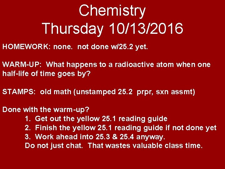 Chemistry Thursday 10/13/2016 HOMEWORK: none. not done w/25. 2 yet. WARM-UP: What happens to