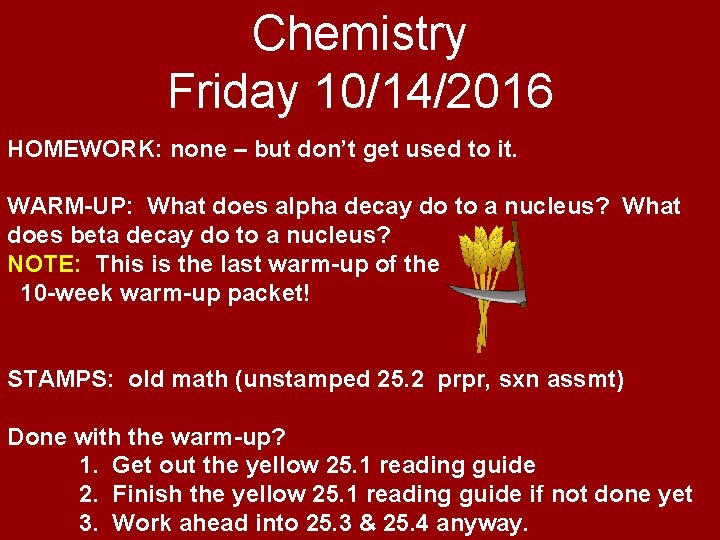 Chemistry Friday 10/14/2016 HOMEWORK: none – but don’t get used to it. WARM-UP: What