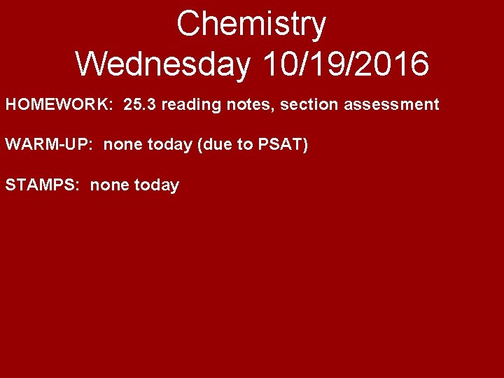 Chemistry Wednesday 10/19/2016 HOMEWORK: 25. 3 reading notes, section assessment WARM-UP: none today (due