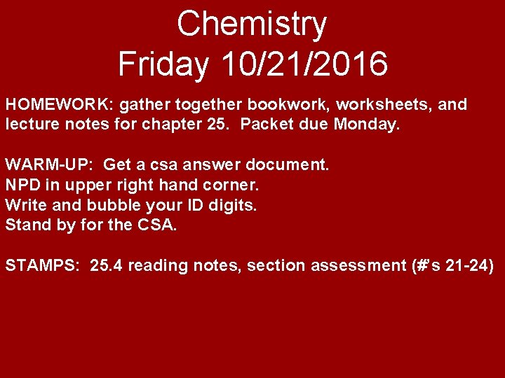 Chemistry Friday 10/21/2016 HOMEWORK: gather together bookwork, worksheets, and lecture notes for chapter 25.