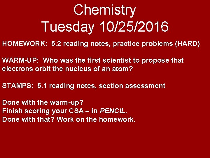 Chemistry Tuesday 10/25/2016 HOMEWORK: 5. 2 reading notes, practice problems (HARD) WARM-UP: Who was