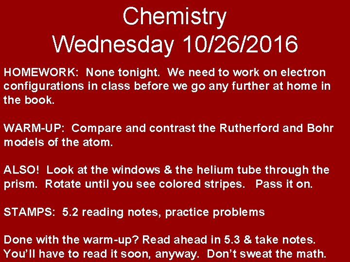 Chemistry Wednesday 10/26/2016 HOMEWORK: None tonight. We need to work on electron configurations in