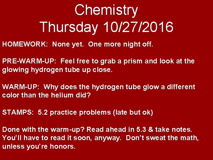 Chemistry Thursday 10/27/2016 HOMEWORK: None yet. One more night off. PRE-WARM-UP: Feel free to