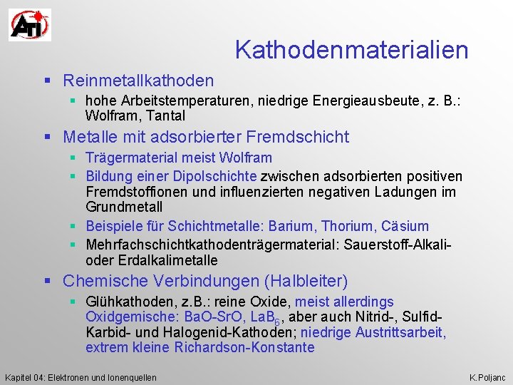 Kathodenmaterialien § Reinmetallkathoden § hohe Arbeitstemperaturen, niedrige Energieausbeute, z. B. : Wolfram, Tantal §