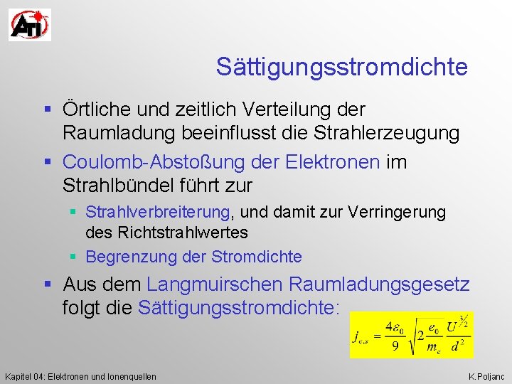 Sättigungsstromdichte § Örtliche und zeitlich Verteilung der Raumladung beeinflusst die Strahlerzeugung § Coulomb-Abstoßung der