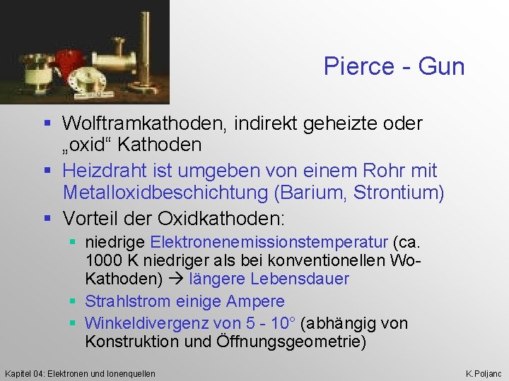 Pierce - Gun § Wolftramkathoden, indirekt geheizte oder „oxid“ Kathoden § Heizdraht ist umgeben