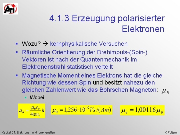 4. 1. 3 Erzeugung polarisierter Elektronen § Wozu? kernphysikalische Versuchen § Räumliche Orientierung der