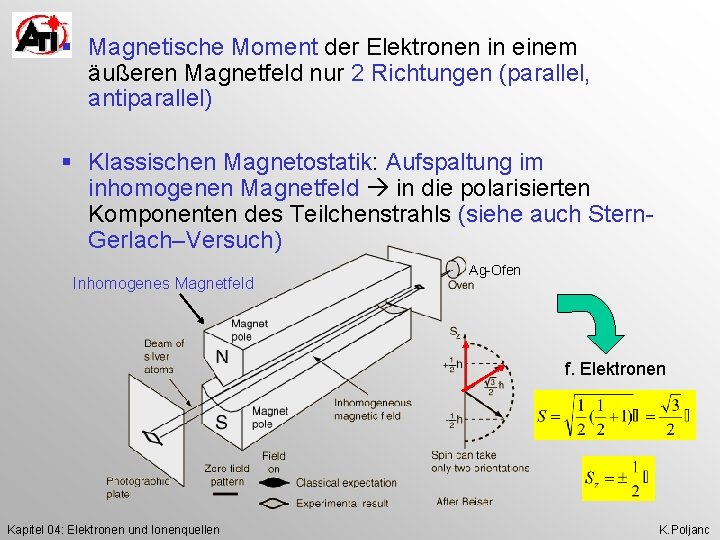 § Magnetische Moment der Elektronen in einem äußeren Magnetfeld nur 2 Richtungen (parallel, antiparallel)