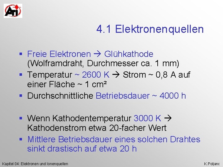 4. 1 Elektronenquellen § Freie Elektronen Glühkathode (Wolframdraht, Durchmesser ca. 1 mm) § Temperatur