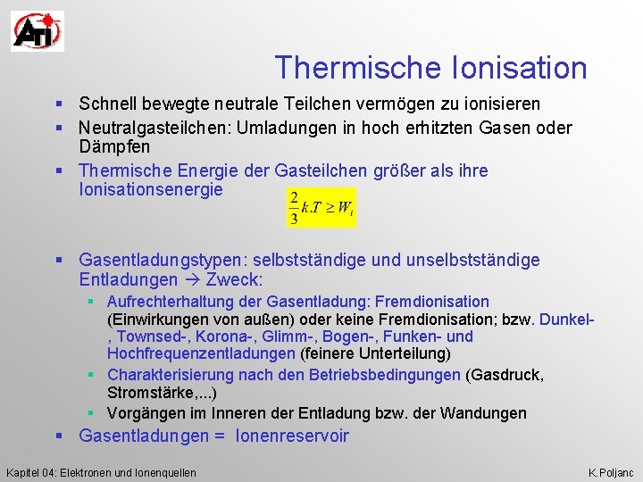 Thermische Ionisation § Schnell bewegte neutrale Teilchen vermögen zu ionisieren § Neutralgasteilchen: Umladungen in