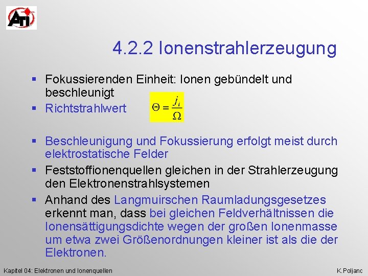 4. 2. 2 Ionenstrahlerzeugung § Fokussierenden Einheit: Ionen gebündelt und beschleunigt § Richtstrahlwert §