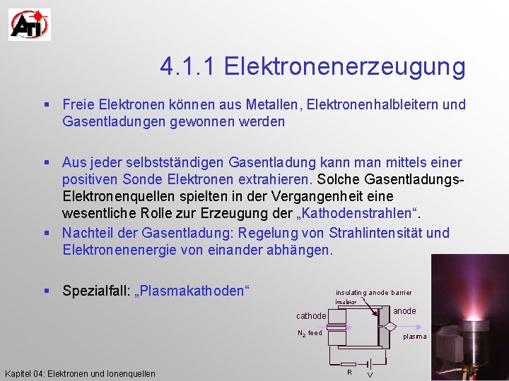 4. 1. 1 Elektronenerzeugung § Freie Elektronen können aus Metallen, Elektronenhalbleitern und Gasentladungen gewonnen