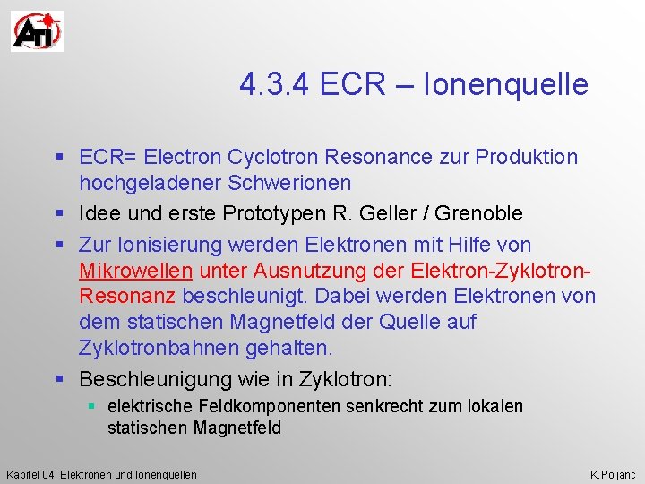 4. 3. 4 ECR – Ionenquelle § ECR= Electron Cyclotron Resonance zur Produktion hochgeladener