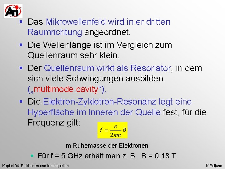 § Das Mikrowellenfeld wird in er dritten Raumrichtung angeordnet. § Die Wellenlänge ist im