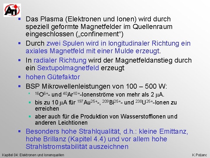 § Das Plasma (Elektronen und Ionen) wird durch speziell geformte Magnetfelder im Quellenraum eingeschlossen