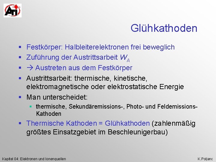 Glühkathoden § § Festkörper: Halbleiterelektronen frei beweglich Zuführung der Austrittsarbeit WA Austreten aus dem