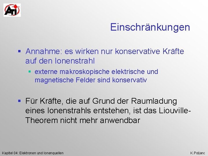 Einschränkungen § Annahme: es wirken nur konservative Kräfte auf den Ionenstrahl § externe makroskopische