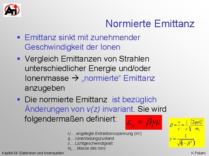 Normierte Emittanz § Emittanz sinkt mit zunehmender Geschwindigkeit der Ionen § Vergleich Emittanzen von