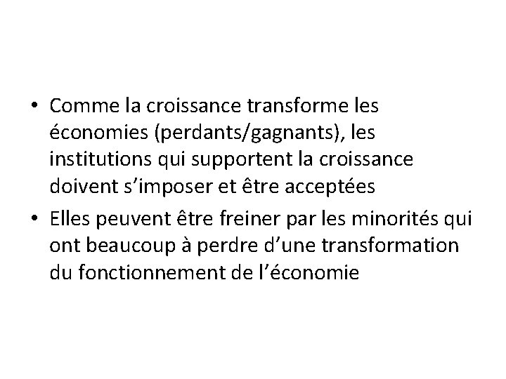 • Comme la croissance transforme les économies (perdants/gagnants), les institutions qui supportent la