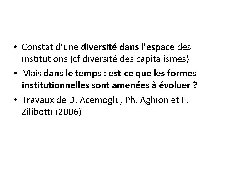  • Constat d’une diversité dans l’espace des institutions (cf diversité des capitalismes) •