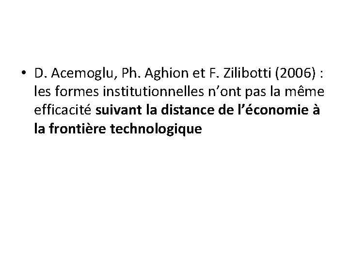  • D. Acemoglu, Ph. Aghion et F. Zilibotti (2006) : les formes institutionnelles