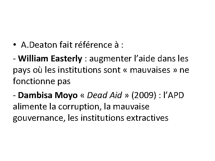  • A. Deaton fait référence à : - William Easterly : augmenter l’aide