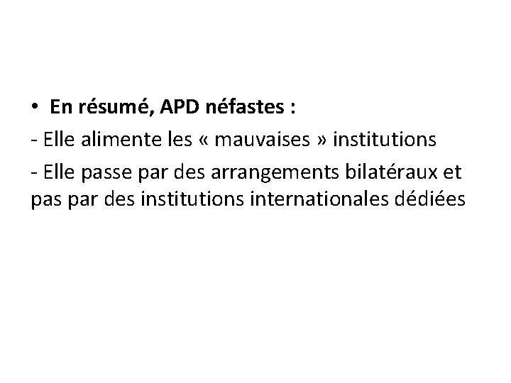  • En résumé, APD néfastes : - Elle alimente les « mauvaises »