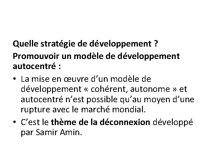 Quelle stratégie de développement ? Promouvoir un modèle de développement autocentré : • La