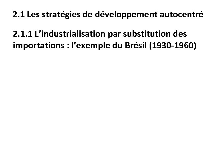 2. 1 Les stratégies de développement autocentré 2. 1. 1 L’industrialisation par substitution des