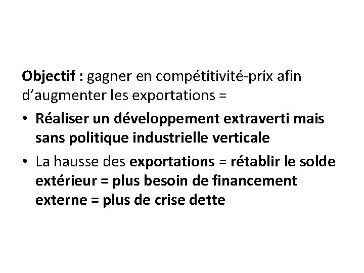 Objectif : gagner en compétitivité-prix afin d’augmenter les exportations = • Réaliser un développement