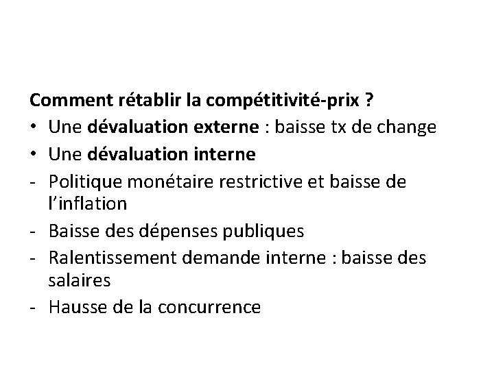 Comment rétablir la compétitivité-prix ? • Une dévaluation externe : baisse tx de change