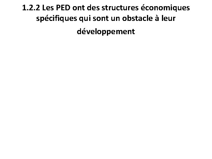 1. 2. 2 Les PED ont des structures économiques spécifiques qui sont un obstacle