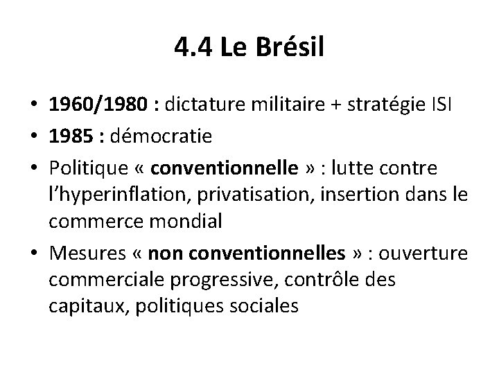 4. 4 Le Brésil • 1960/1980 : dictature militaire + stratégie ISI • 1985