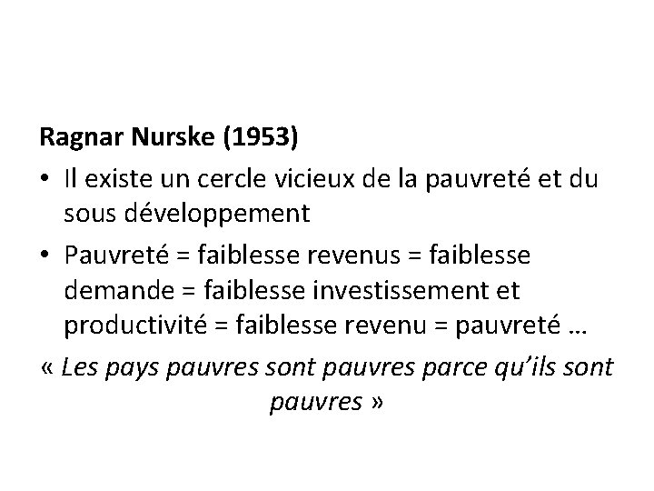 Ragnar Nurske (1953) • Il existe un cercle vicieux de la pauvreté et du