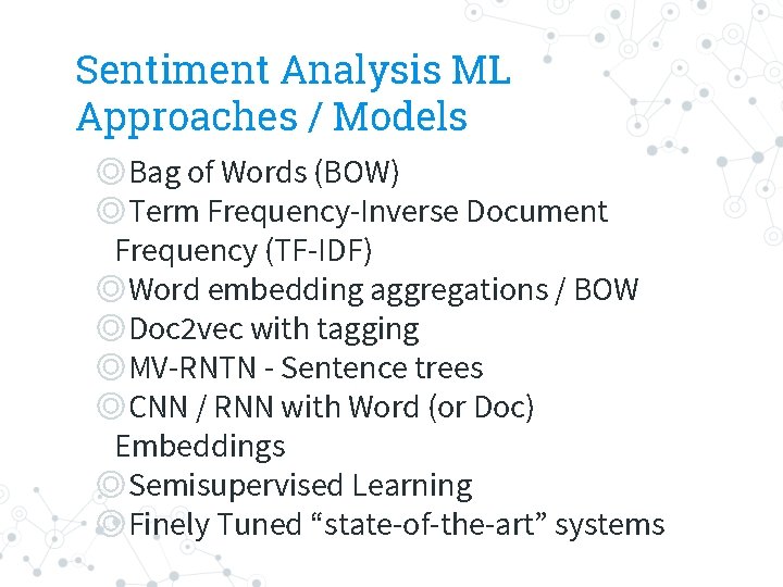 Sentiment Analysis ML Approaches / Models ◎Bag of Words (BOW) ◎Term Frequency-Inverse Document Frequency