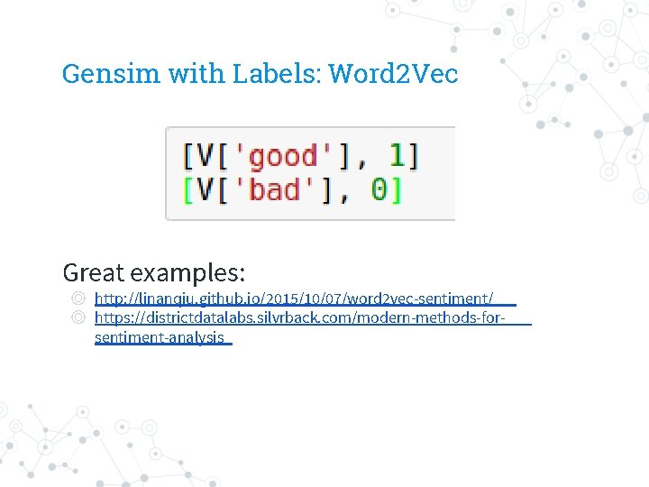 Gensim with Labels: Word 2 Vec Great examples: ◎ http: //linanqiu. github. io/2015/10/07/word 2