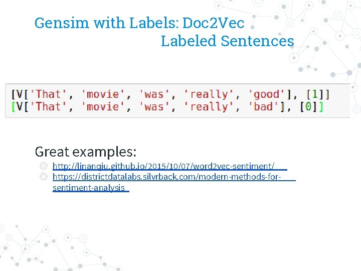Gensim with Labels: Doc 2 Vec Labeled Sentences Great examples: ◎ http: //linanqiu. github.