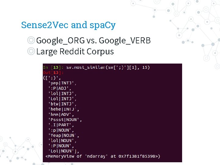 Sense 2 Vec and spa. Cy ◎Google_ORG vs. Google_VERB ◎Large Reddit Corpus 