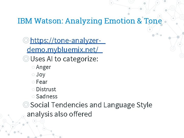 IBM Watson: Analyzing Emotion & Tone ◎https: //tone-analyzerdemo. mybluemix. net/ ◎Uses AI to categorize: