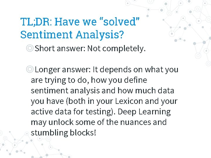 TL; DR: Have we “solved” Sentiment Analysis? ◎Short answer: Not completely. ◎Longer answer: It