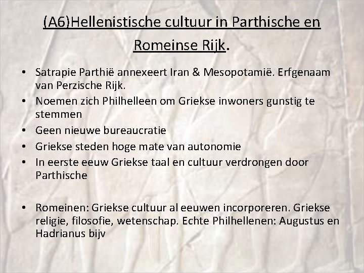 (A 6)Hellenistische cultuur in Parthische en Romeinse Rijk. • Satrapie Parthië annexeert Iran &