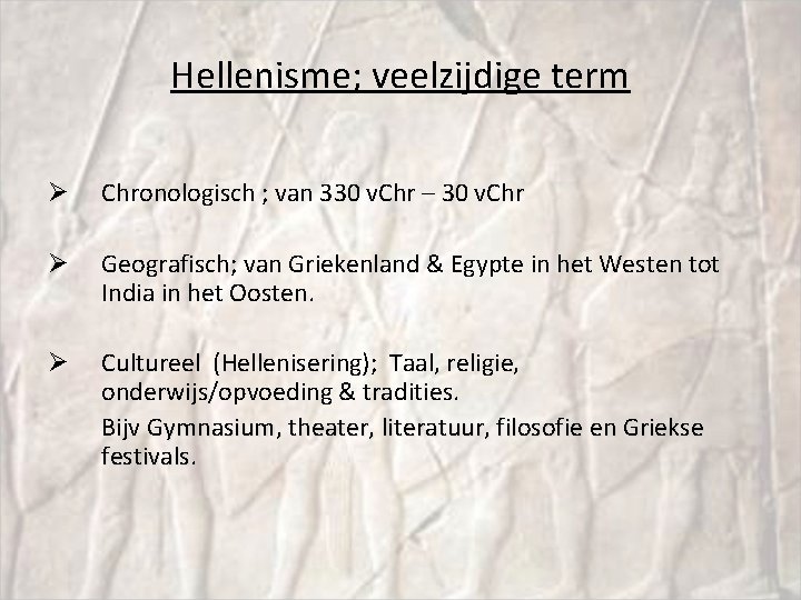 Hellenisme; veelzijdige term Ø Chronologisch ; van 330 v. Chr – 30 v. Chr